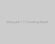 Minecraft 1.17 Smelting Basalt